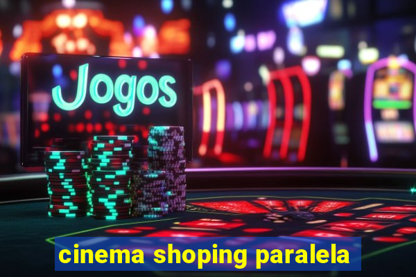 cinema shoping paralela